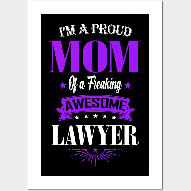 I'm a Proud Mom of a Freaking Awesome Lawyer Wall Art by mathikacina